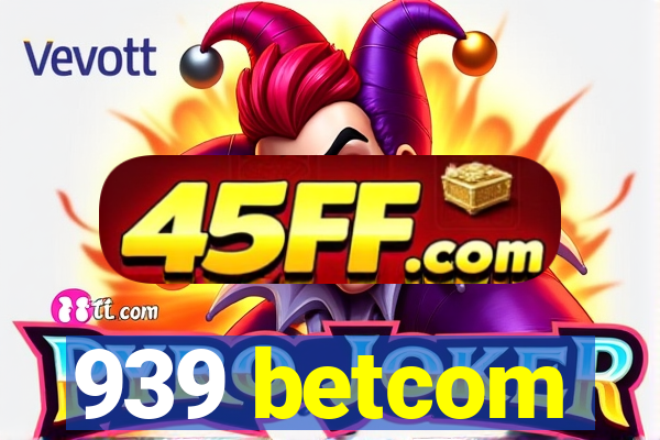 939 betcom